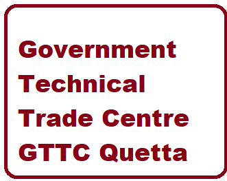 GTTC Quetta Courses Admissions 2022